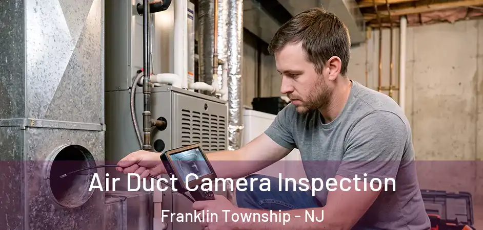 Air Duct Camera Inspection Franklin Township - NJ