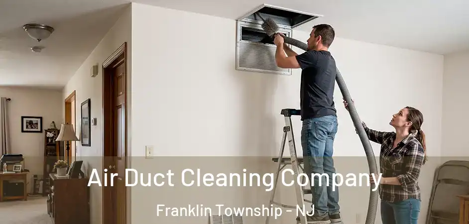 Air Duct Cleaning Company Franklin Township - NJ