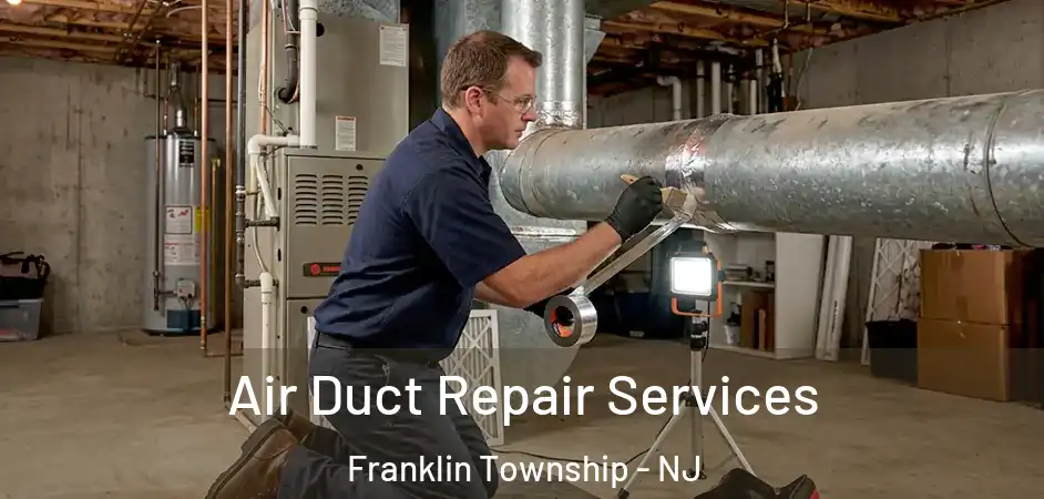 Air Duct Repair Services Franklin Township - NJ