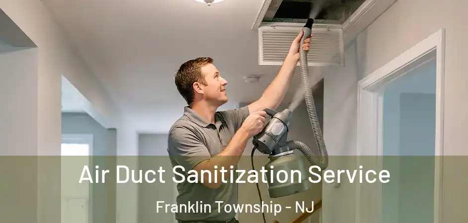 Air Duct Sanitization Service Franklin Township - NJ
