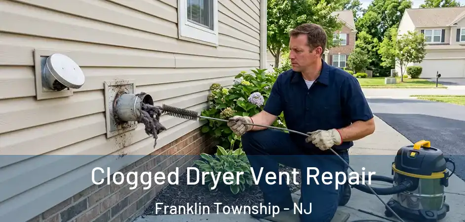 Clogged Dryer Vent Repair Franklin Township - NJ