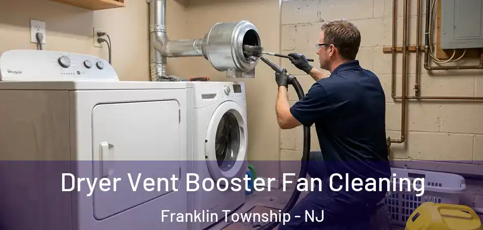 Dryer Vent Booster Fan Cleaning Franklin Township - NJ