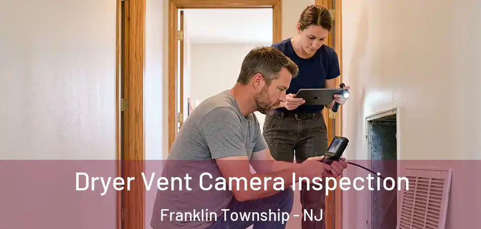Dryer Vent Camera Inspection Franklin Township - NJ