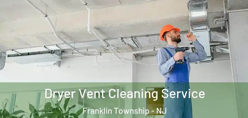 Dryer Vent Cleaning Service Franklin Township - NJ