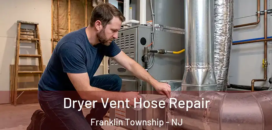 Dryer Vent Hose Repair Franklin Township - NJ