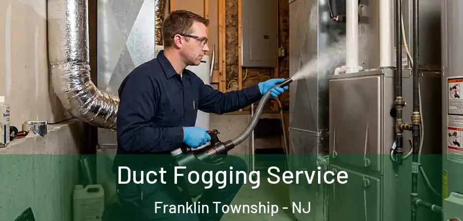 Duct Fogging Service Franklin Township - NJ