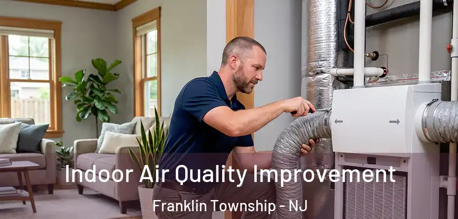 Indoor Air Quality Improvement Franklin Township - NJ