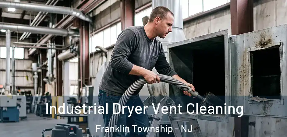 Industrial Dryer Vent Cleaning Franklin Township - NJ