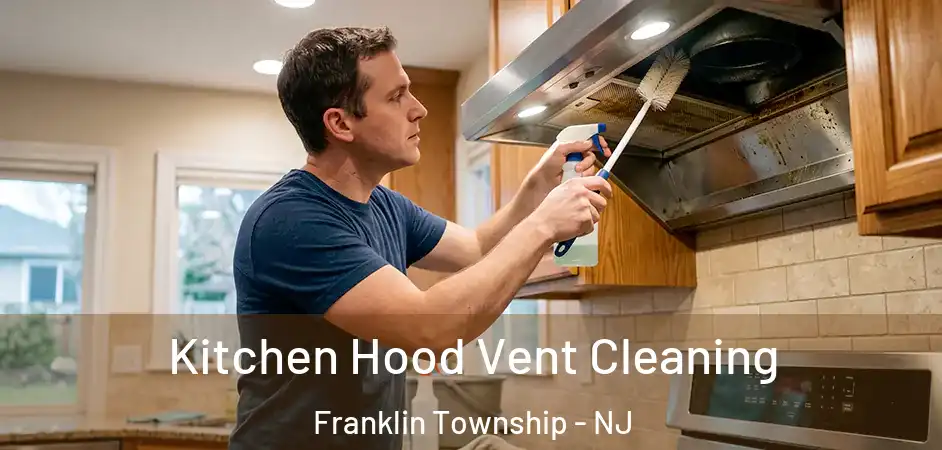 Kitchen Hood Vent Cleaning Franklin Township - NJ