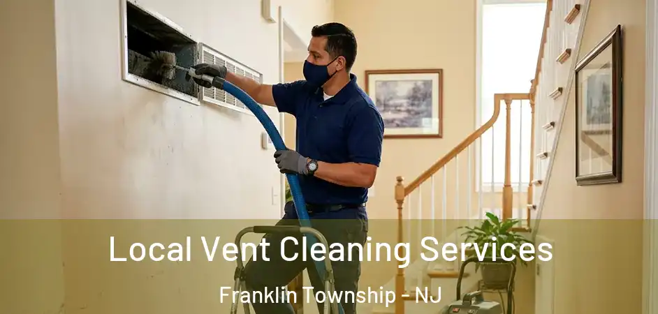 Local Vent Cleaning Services Franklin Township - NJ