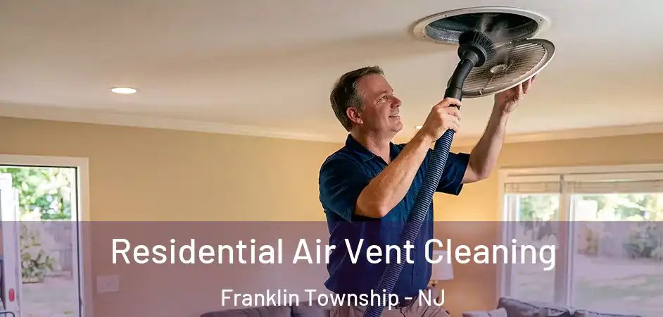 Residential Air Vent Cleaning Franklin Township - NJ