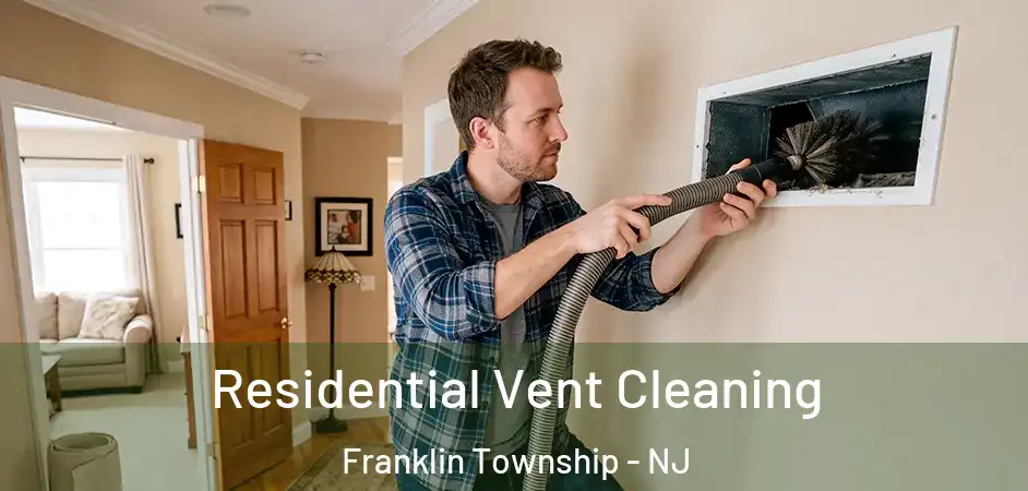 Residential Vent Cleaning Franklin Township - NJ