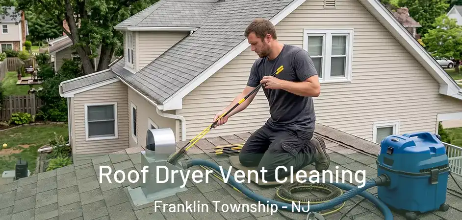 Roof Dryer Vent Cleaning Franklin Township - NJ