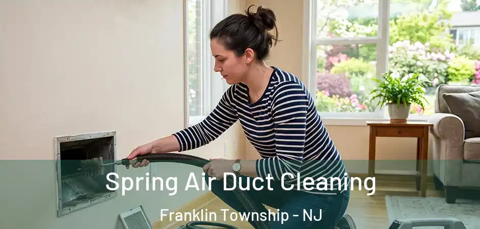 Spring Air Duct Cleaning Franklin Township - NJ