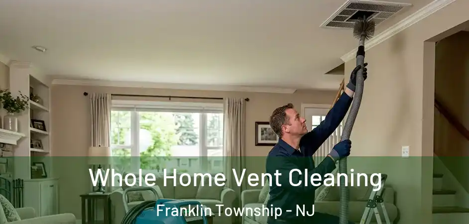  Whole Home Vent Cleaning Franklin Township - NJ